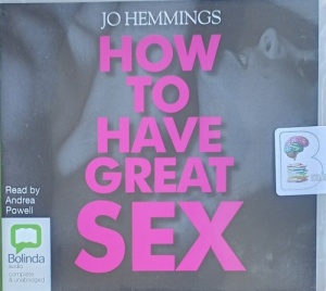 How To Have Great Sex written by Jo Hemmings performed by Andrea Powell on Audio CD (Unabridged)